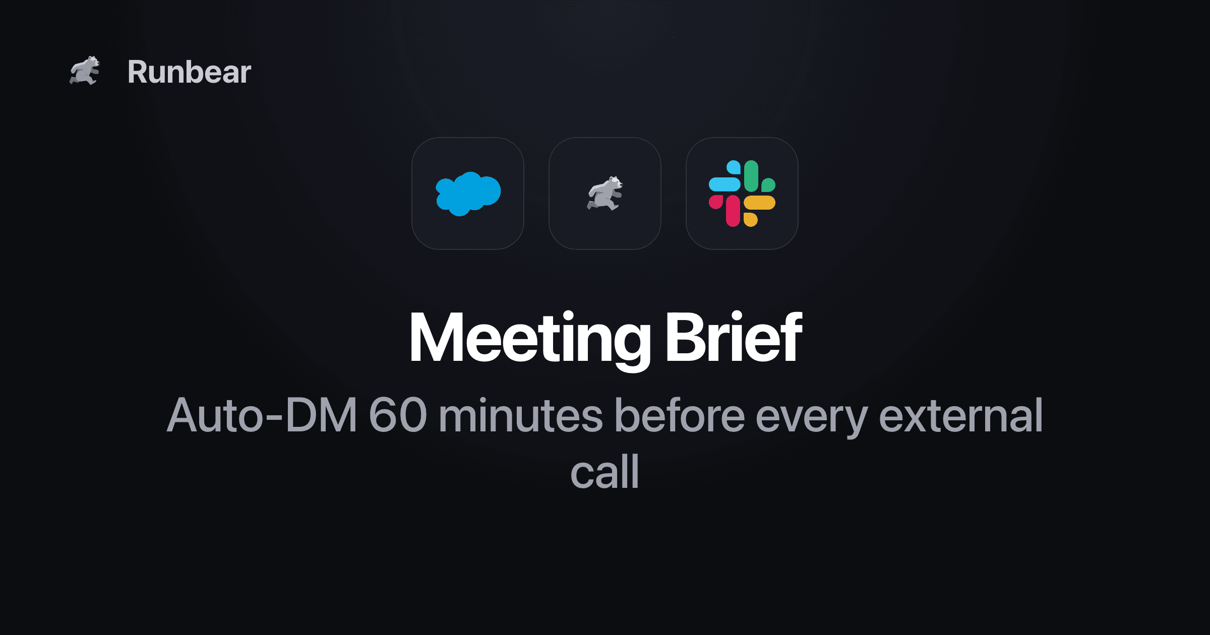 Your meeting brief should be in Slack one hour before the meeting starts.